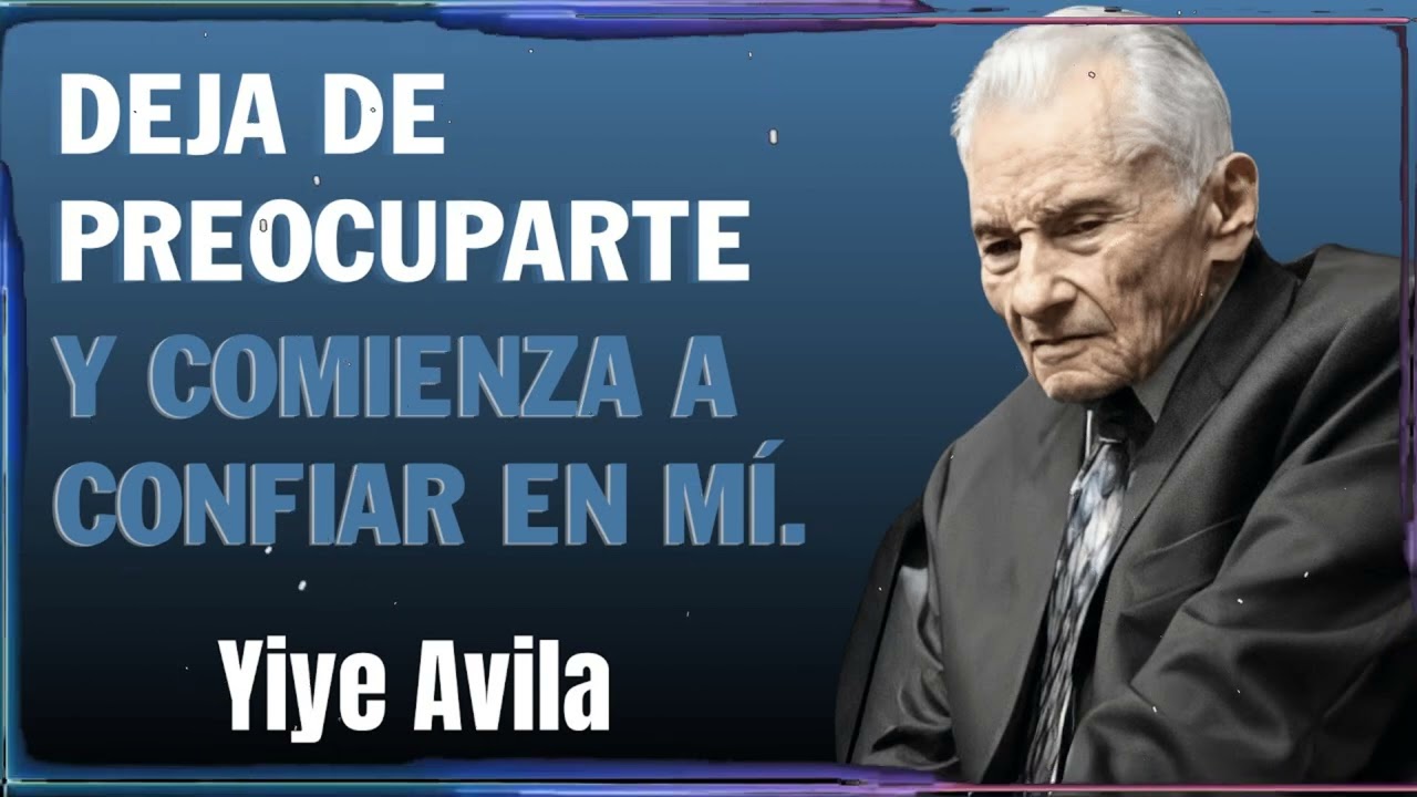 Deja De Preocuparte Y Comienza A Confiar En Mía | Yiye Ávila Enseñanza
