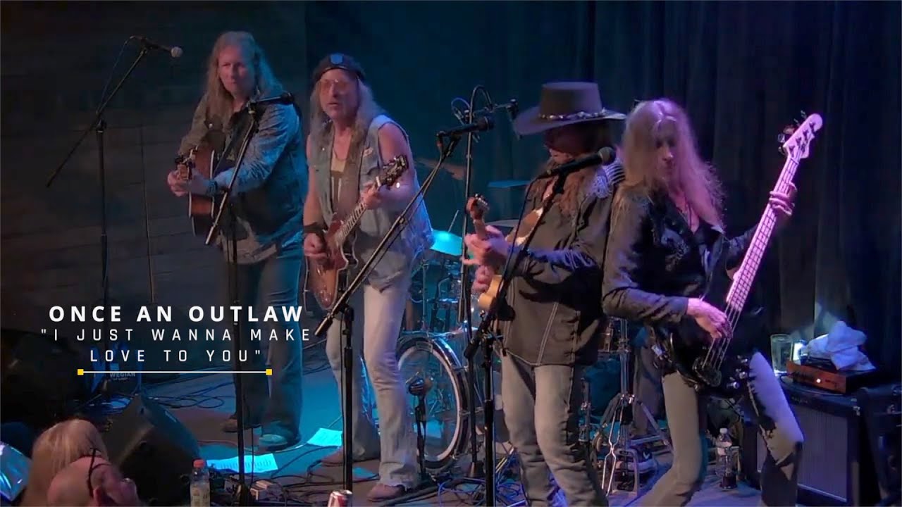 Once An Outlaw - I Just Wanna Make Love To You (Live)
