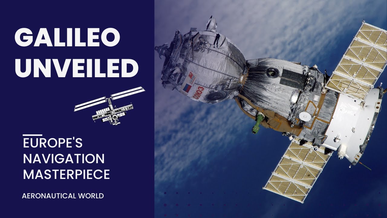 Galileo Unveiled: Europe's Navigation Masterpiece | Aeronautical World