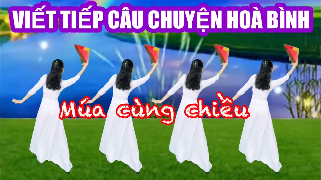 VIẾT TIẾP CÂU CHUYỆN HOÀ BÌNH / MÚA NÓN CÙNG CHIỀU