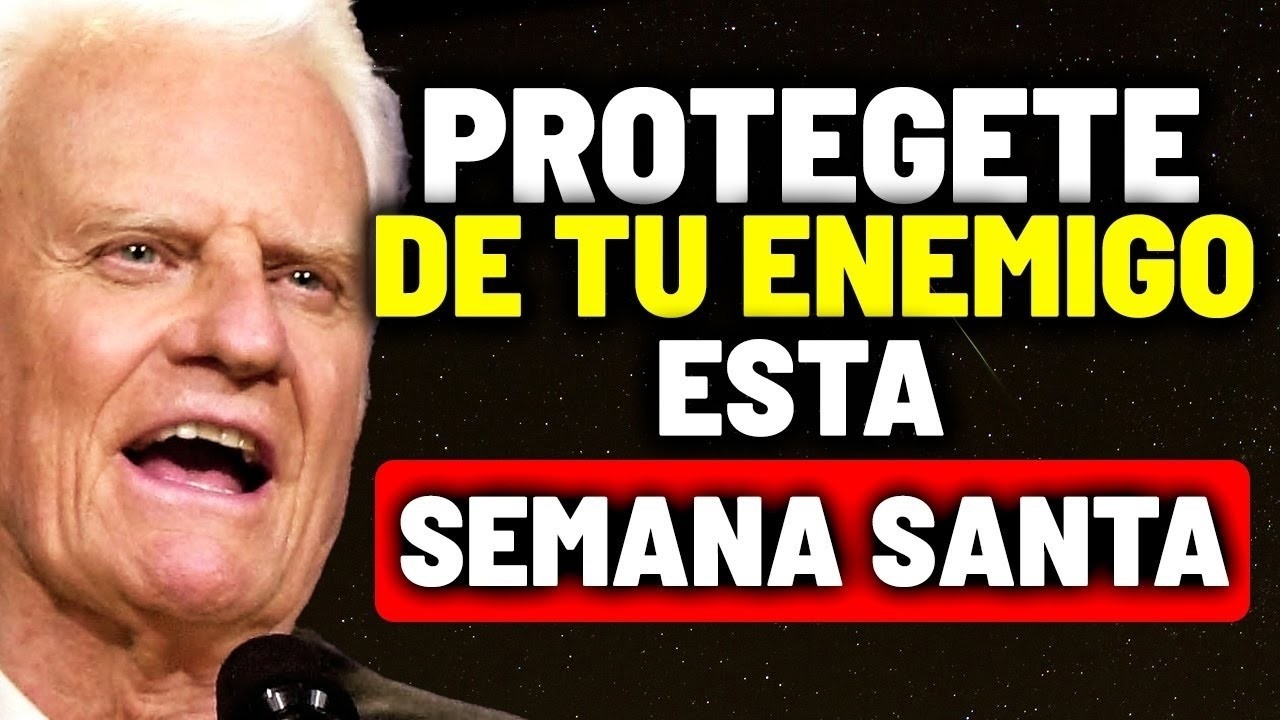 Dios Dice  PROTEGE A TU FAMILIA Esta Semana Santa El ENEMIGO Te Puede ATACAR | Billy Graham