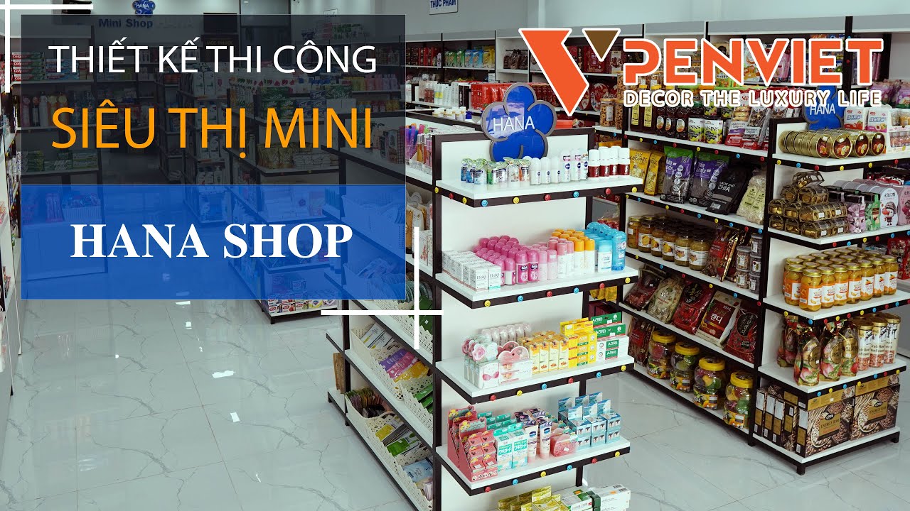 TẠO DỰNG HÌNH ẢNH HIỆN ĐẠI, CHUYÊN NGHIỆP VỚI THIẾT KẾ SIÊU THỊ MINI SHOP HANA