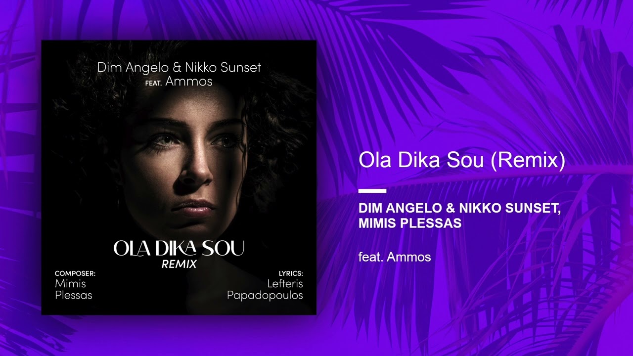 Dim Angelo & Nikko Sunset, Mimis Plessas feat. Ammos - Ola Dika Sou (Remix) (Official Audio Release)