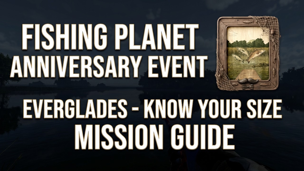 Fishing Planet Anniversary Event Everglades - Know Your Size Mission Guide