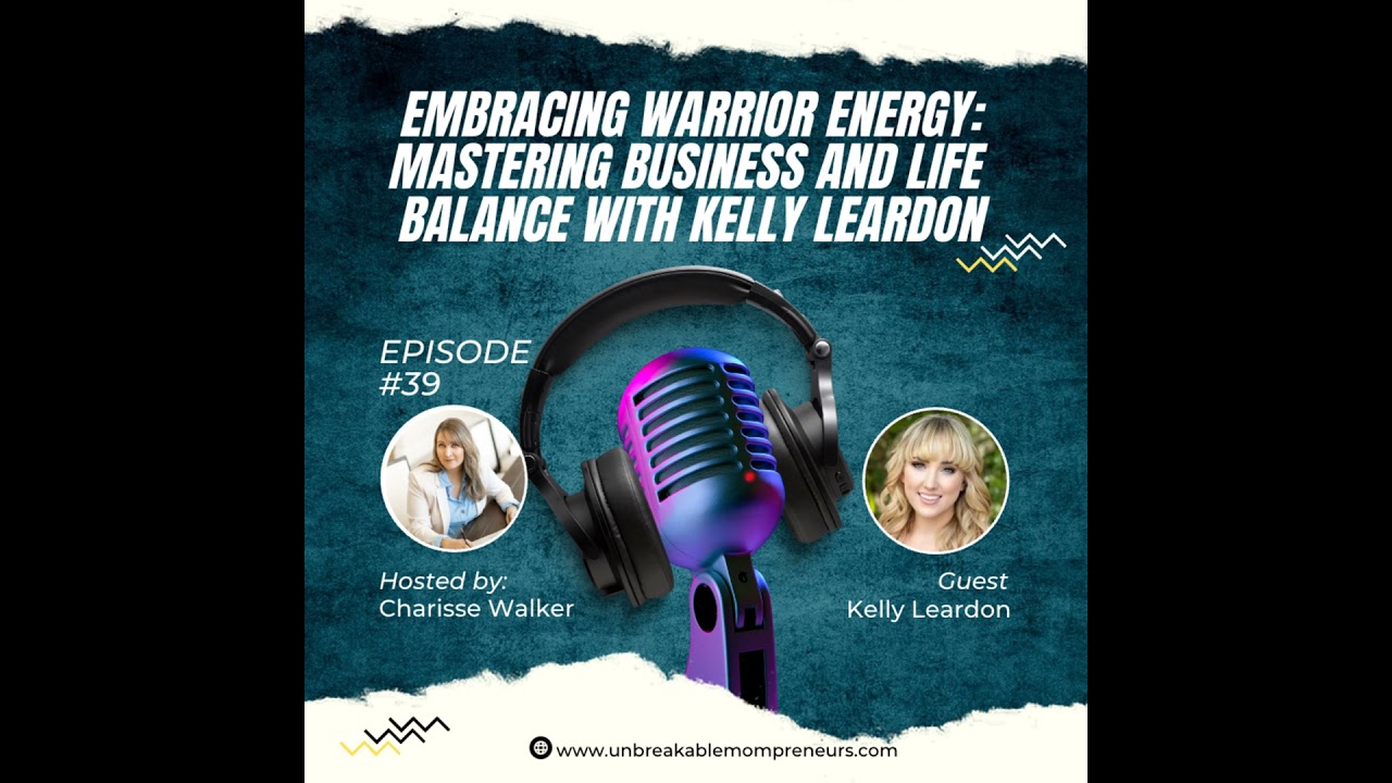 Embracing Warrior Energy: Mastering Business and Life Balance with Kelly Leardon