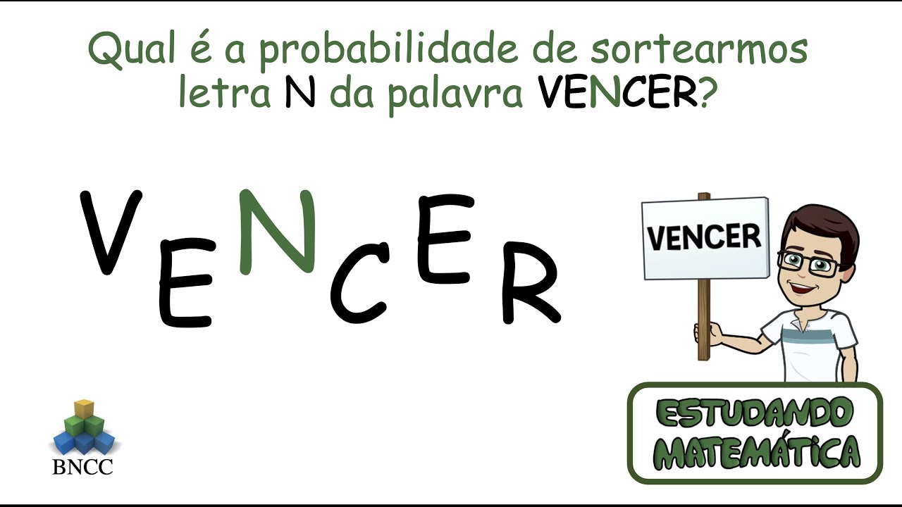 Qual é a probabilidade de sortearmos a letra N da palavra VENCER? - Probabilidade - BNCC