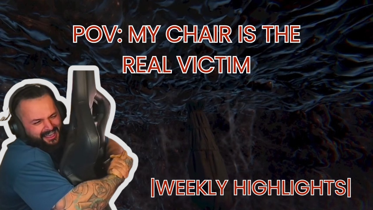 My Chair is the real victim... - Weekly Highlights!