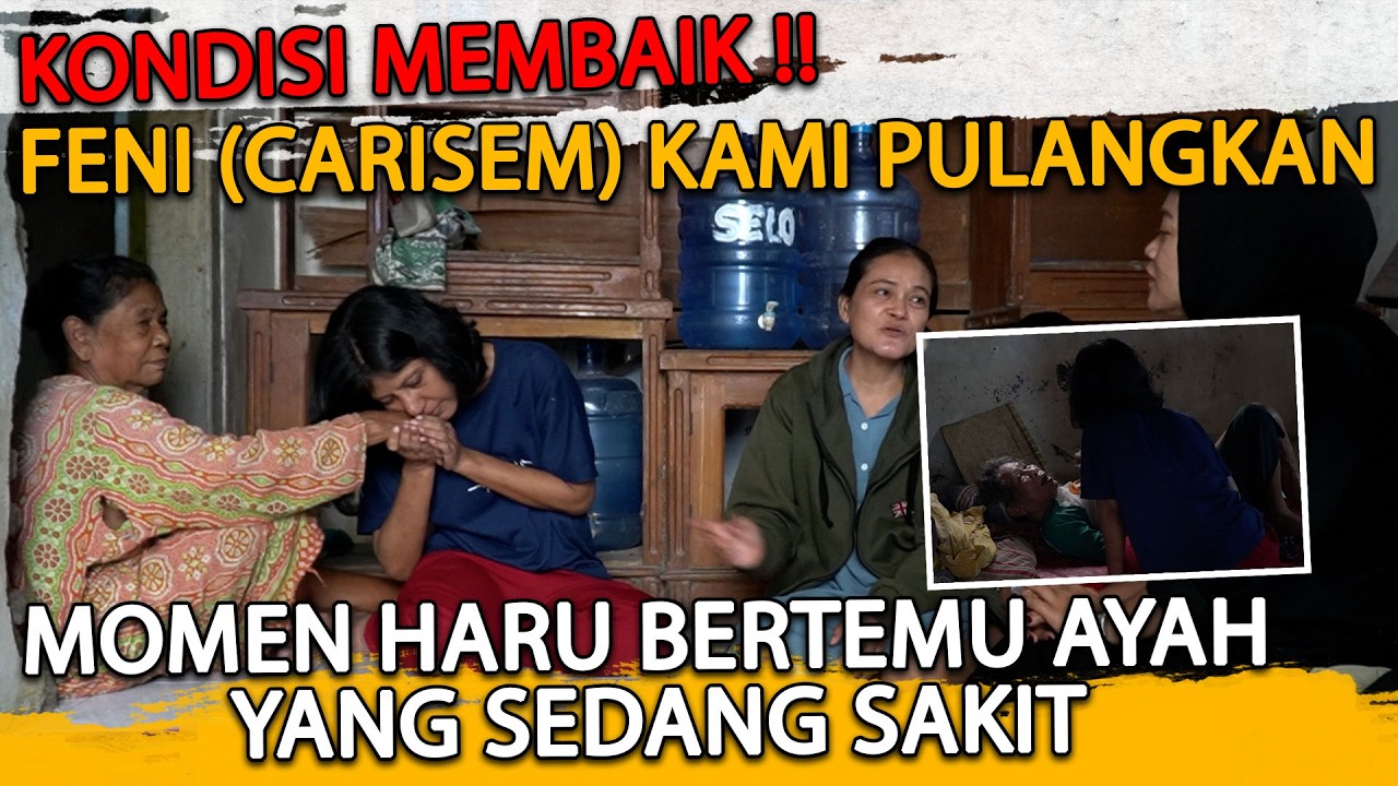 AKHIRNYA FENI (CARISEM) DIPULANGKAN SETELAH MEMBAIK — PERTEMUAN HARU DENGAN KELUARGA