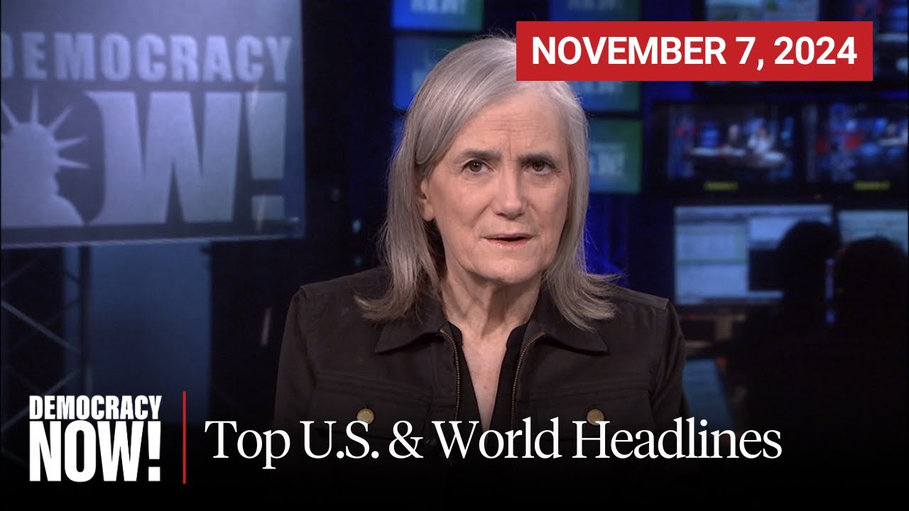 Top U.S. & World Headlines &mdash; November 7, 2024
