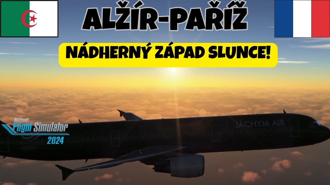NÁDHERNÝ ZÁPAD SLUNCE!! 😍😍 ALŽÍR 🇩🇿 -PAŘÍŽ 🇫🇷 MSFS #58