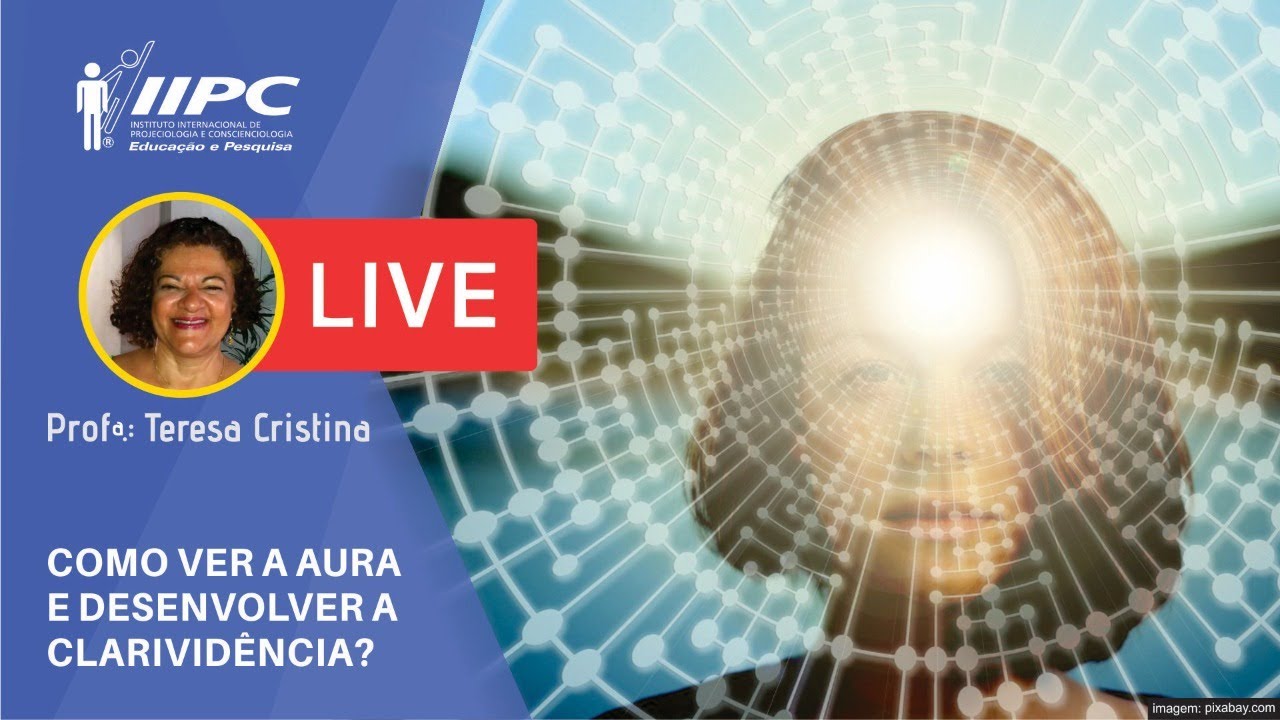 CLARIVIDÊNCIA: Como ver a AURA? Como desenvolver a Clarividência? | Prof. Teresa Cristina| IIPC LIVE