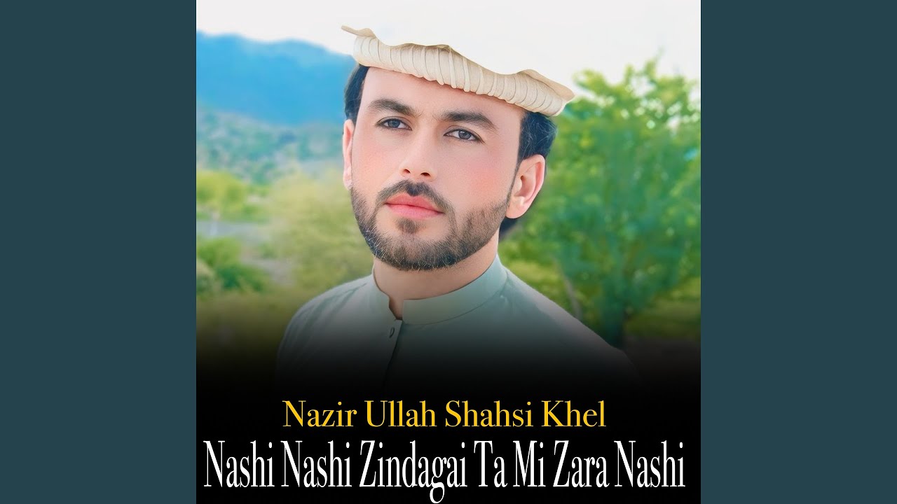 Nashi Nashi Zindagai Ta Mi Zara Nashi