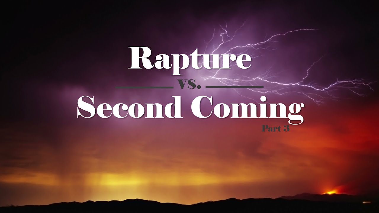 224. Rapture vs Second Coming - Pt 3