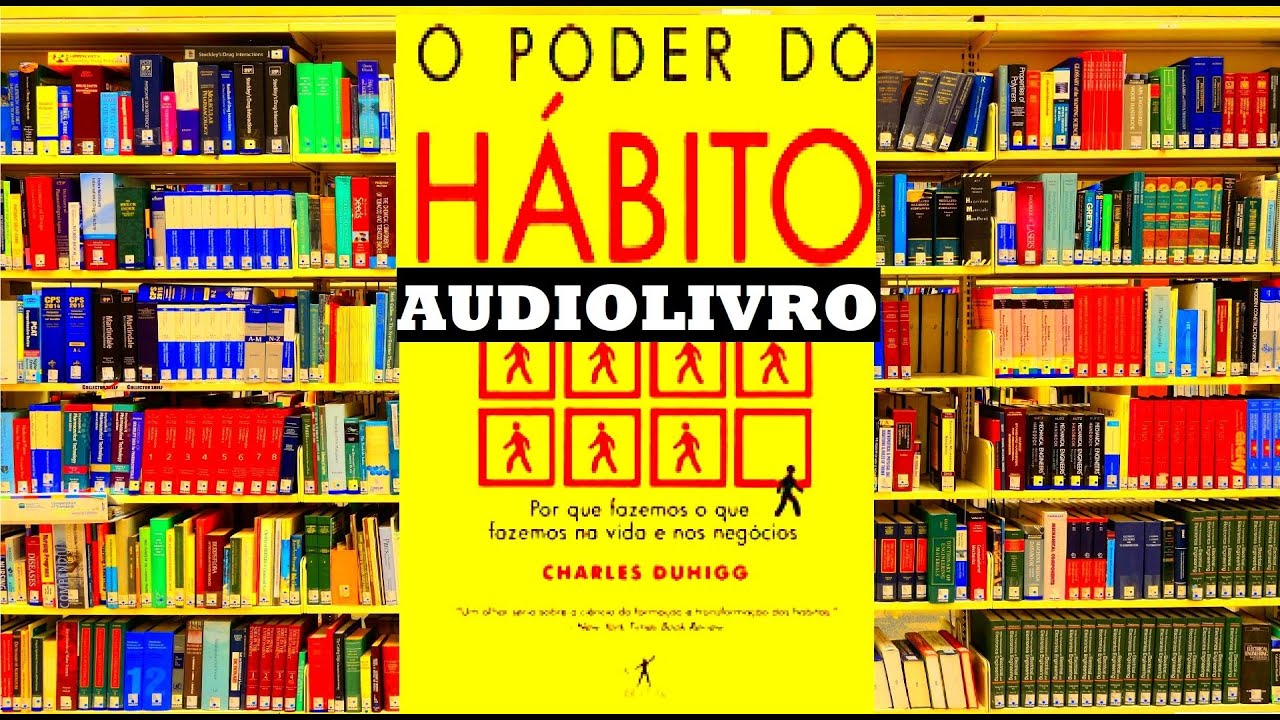 O PODER DO HABITO Audiolivro: Por que fazemos o que fazemos na vida e nos negocios [resumo]