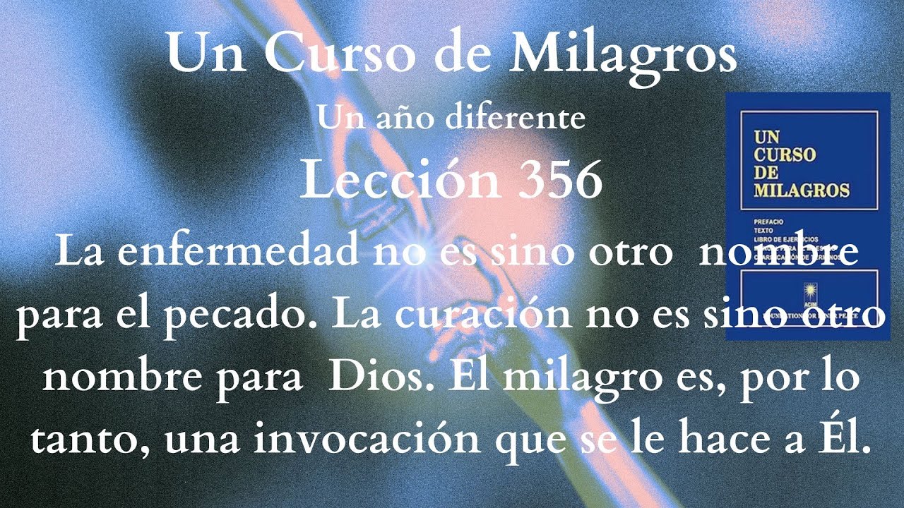UCDM Lección 356. La enfermedad no es sino otro nombre para el pecado.La curación Dios.