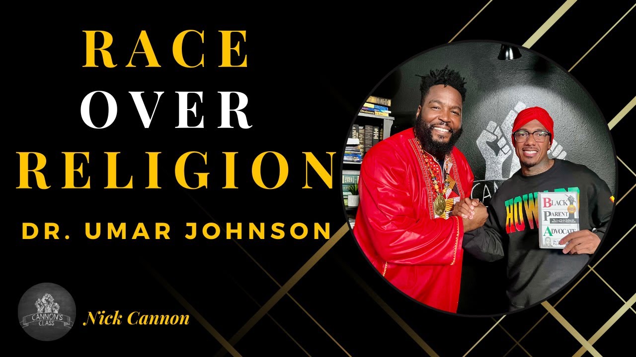 Race Over Religion Ft. Dr. Umar Johnson | Full Episode | Cannon's Class TV