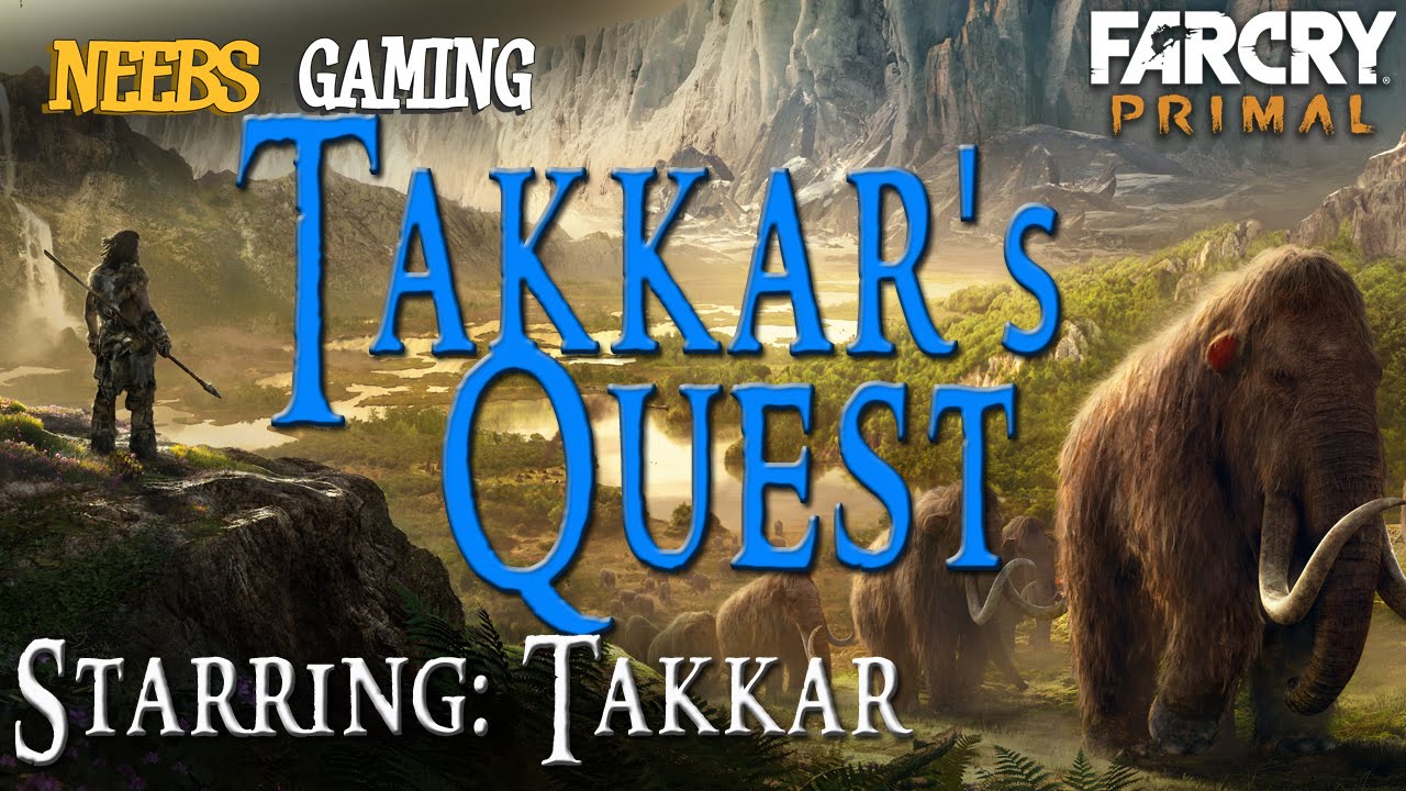 Takkar's Quest: Ep 1 - Far Cry Primal  (Starring Takkar)
