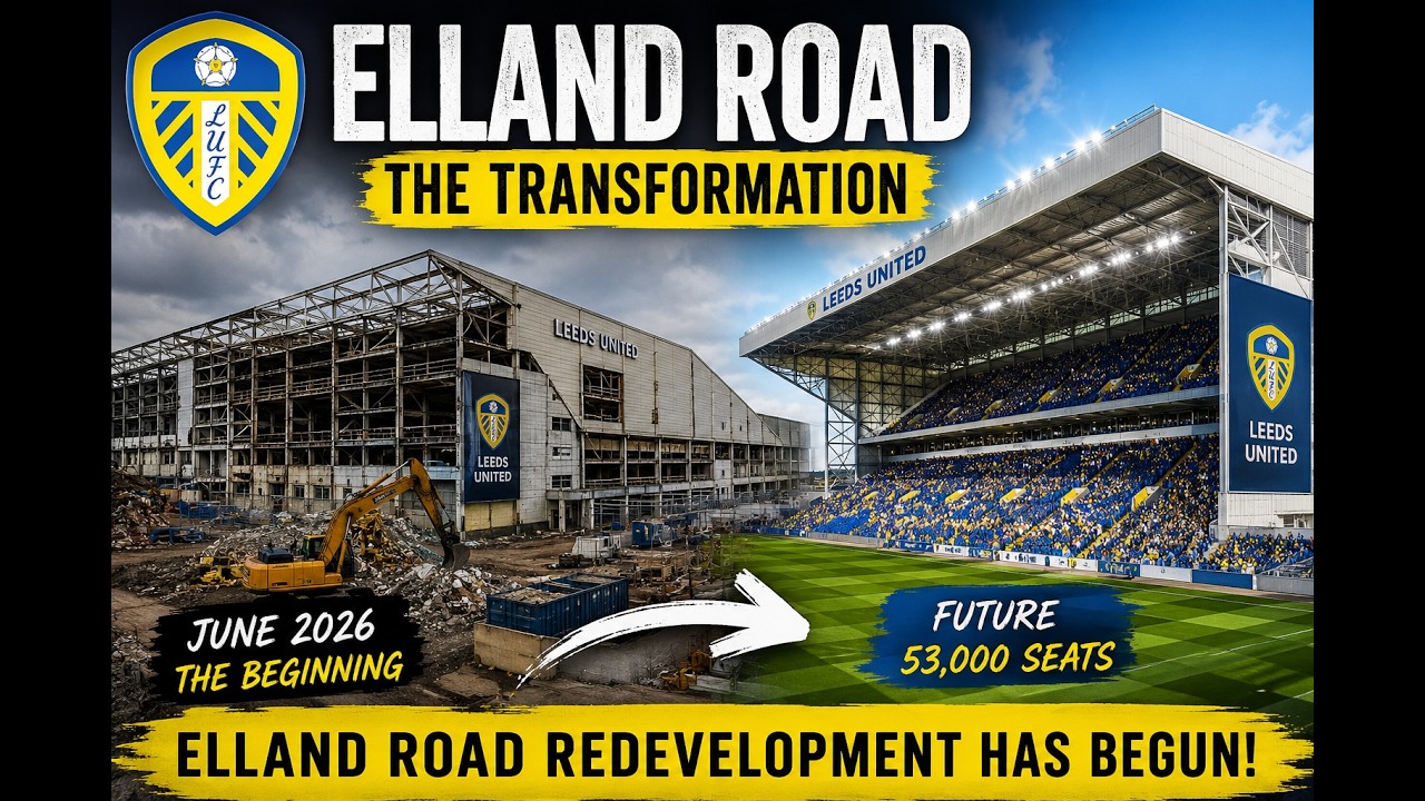 Leeds United - Elland Road Transformation &ndash; Inside Leeds United's &pound;150M Stadium Expansion