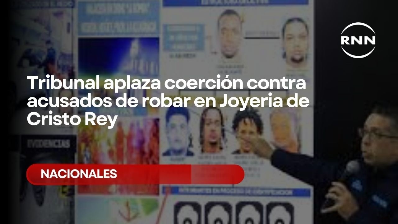 Tribunal aplaza coerción contra acusados de robar en Joyeria de Cristo Rey