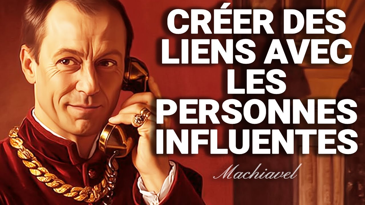 COMMENT CR&Eacute;ER DES LIENS AVEC LES PERSONNES INFLUENTES : LES 7 LOIS DE MACHIAVEL POUR R&Eacute;USSIR