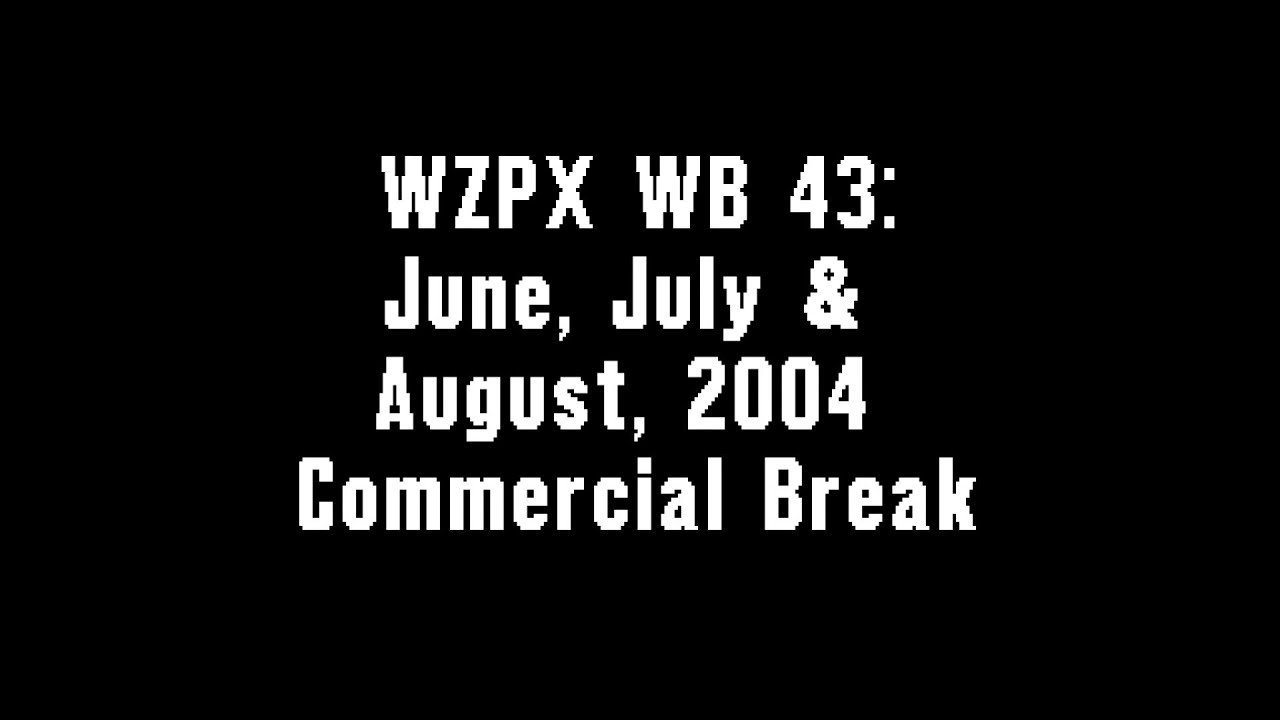 WZPX WB 43: June, July & August, 2004 Commercial Break