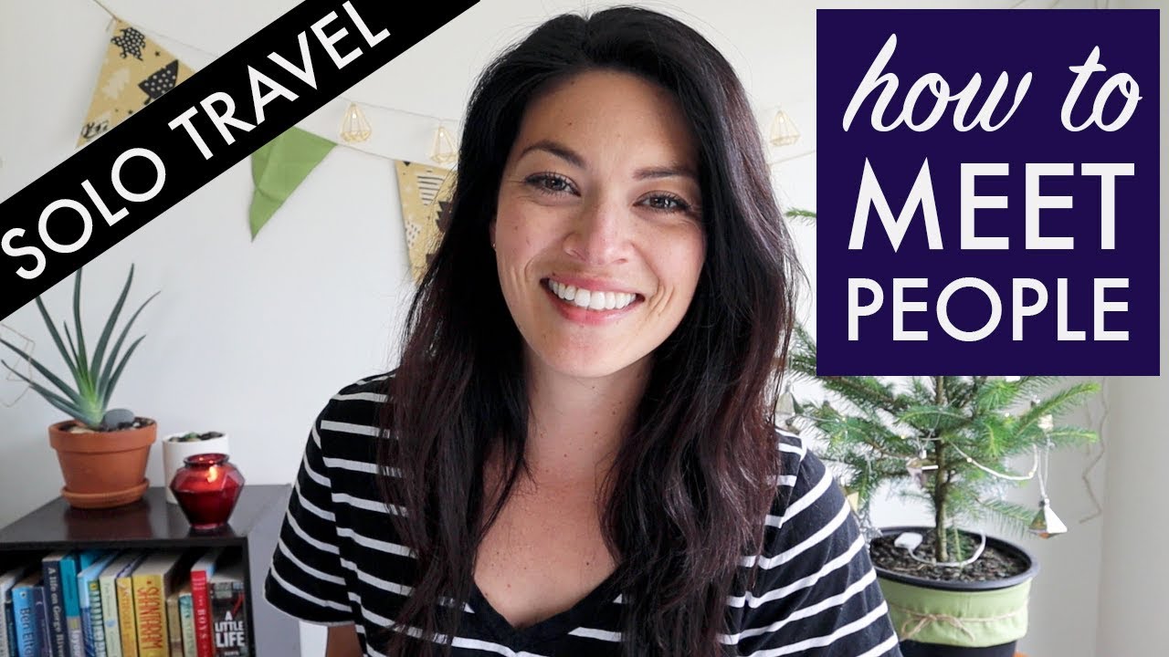 15 WAYS TO MEET PEOPLE WHILE TRAVELING SOLO