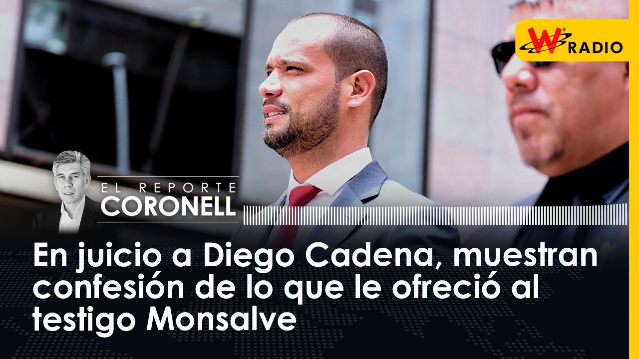 En juicio a Diego Cadena, muestran confesión de lo que le ofreció al testigo Monsalve