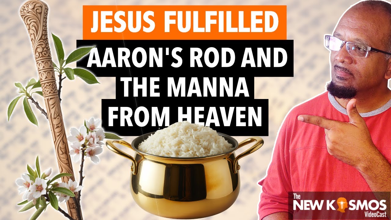 How Jesus FULFILLED the Manna and Aaron’s Rod