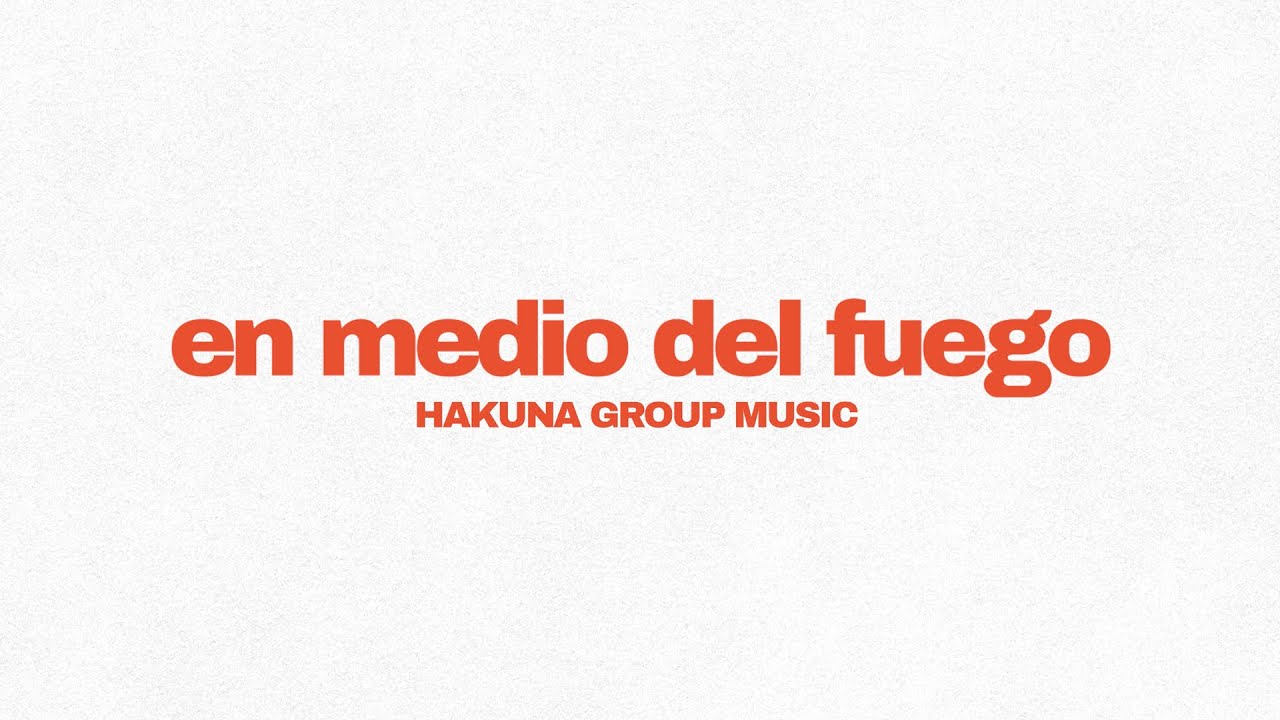 Hakuna Group Music - En medio del fuego (Lyric Video Oficial)