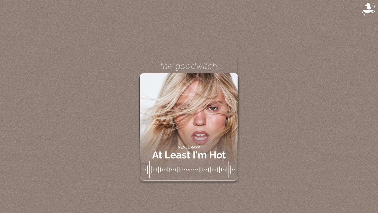 at least i'm hot || reneé rapp || sped up