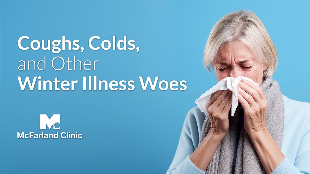Webinar: Coughs, Colds ,and Other Winter Illness Woes | McFarland Clinic