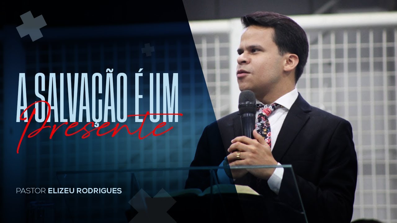 Pr  Elizeu Rodrigues | A Salvação é Um Presente