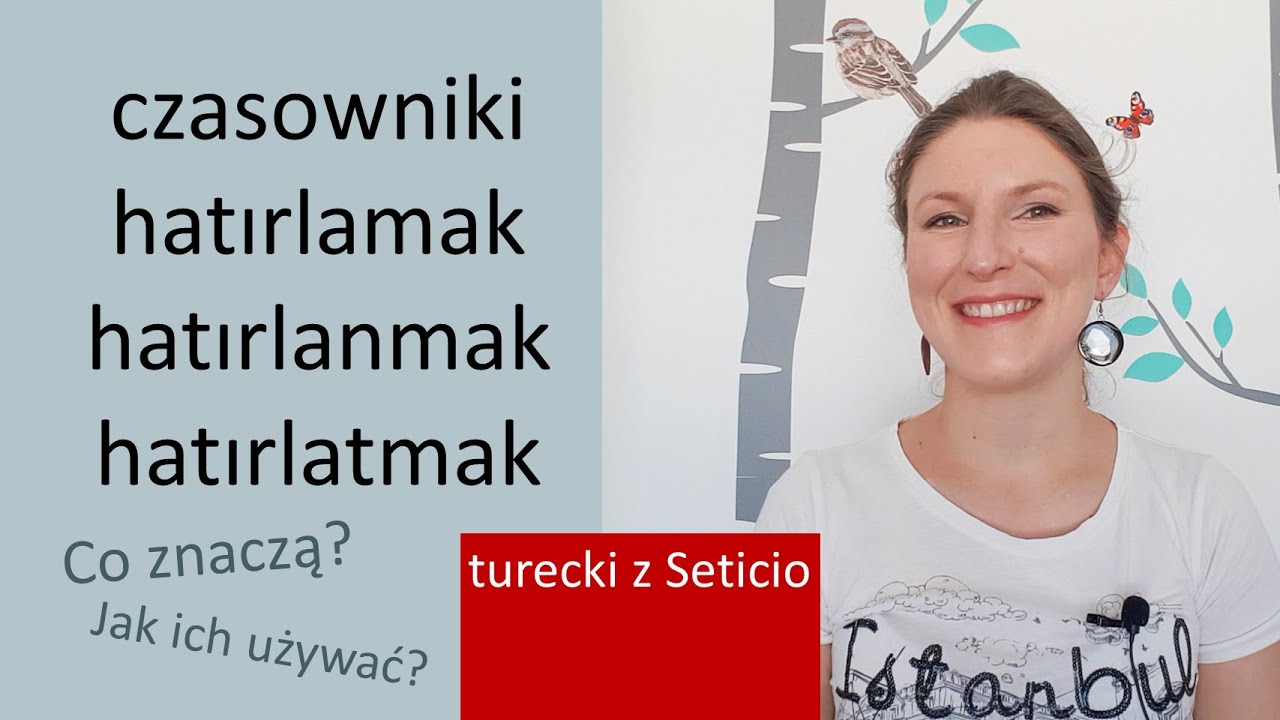 Czasowniki hatırlamak, hatırlanmak, hatırlatmak - co znaczą, jak ich używać? Turecki z Seticio