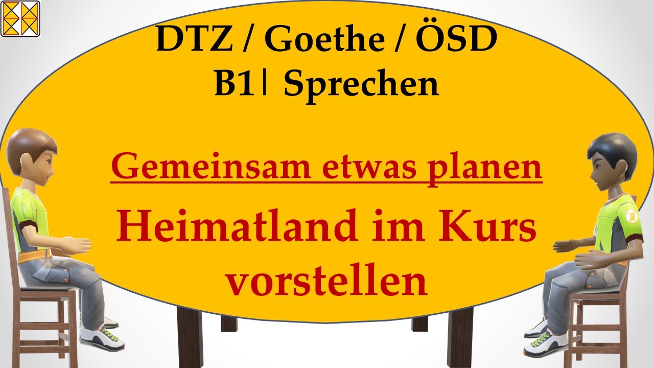 B1 / Goethe / ÖSD / DTZ | Sprechen 3 | gemeinsam etwas planen | Heimatland im Deutschkurs vorstellen