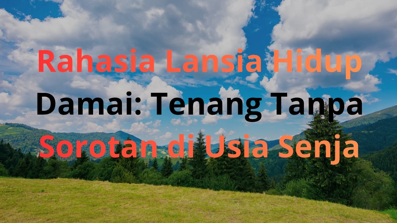 Tenang Tanpa Sorotan: Kebijaksanaan Hidup di Usia Tua agar Hati Damai dan Bahagia