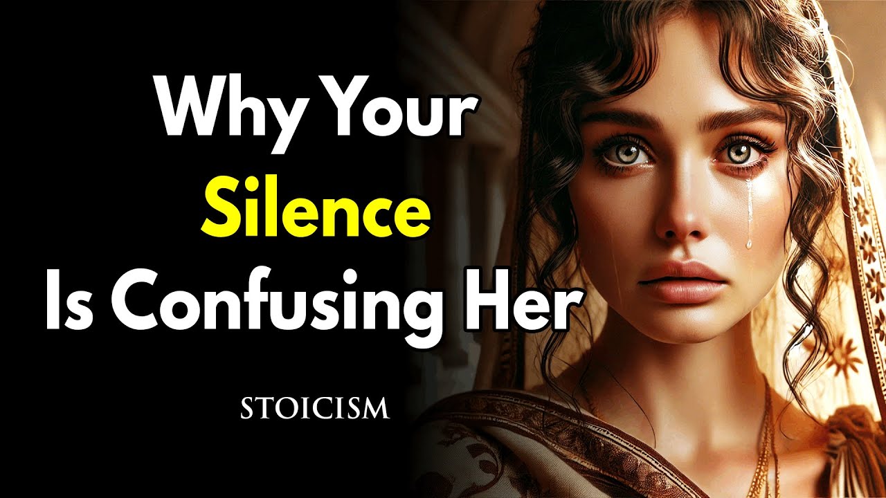 Why Your Silence Is Confusing Her More Than You Think ~Stoic Psychology