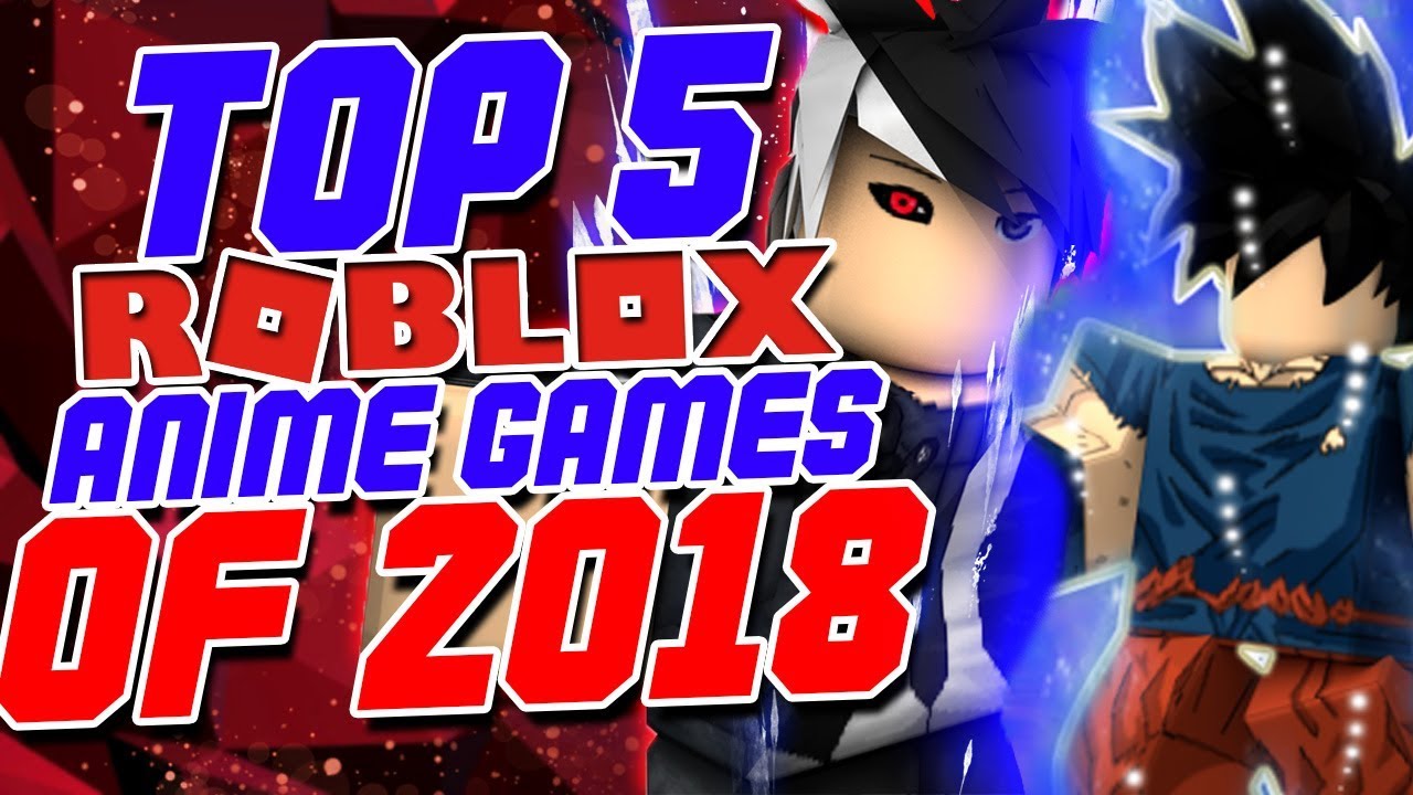 Top 5 Best Anime Roblox Games of 2018!