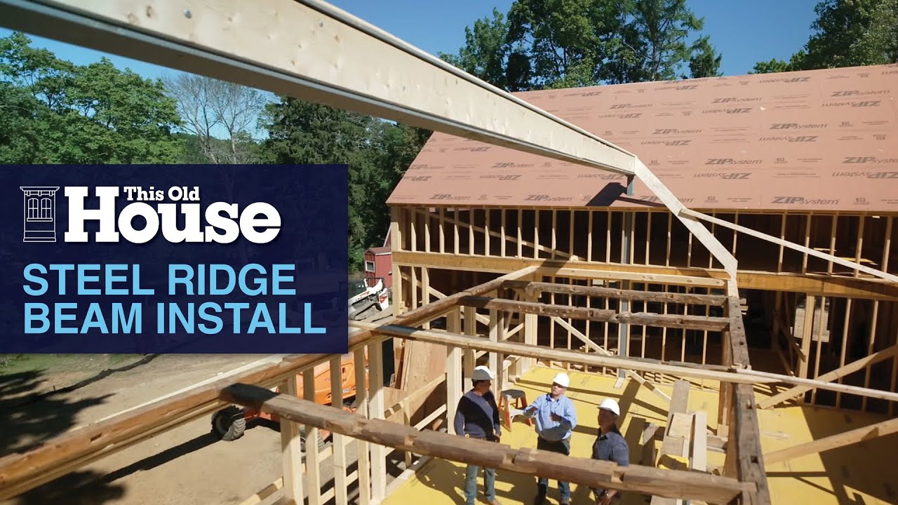 Steel Ridge Beam Installation | This Old House