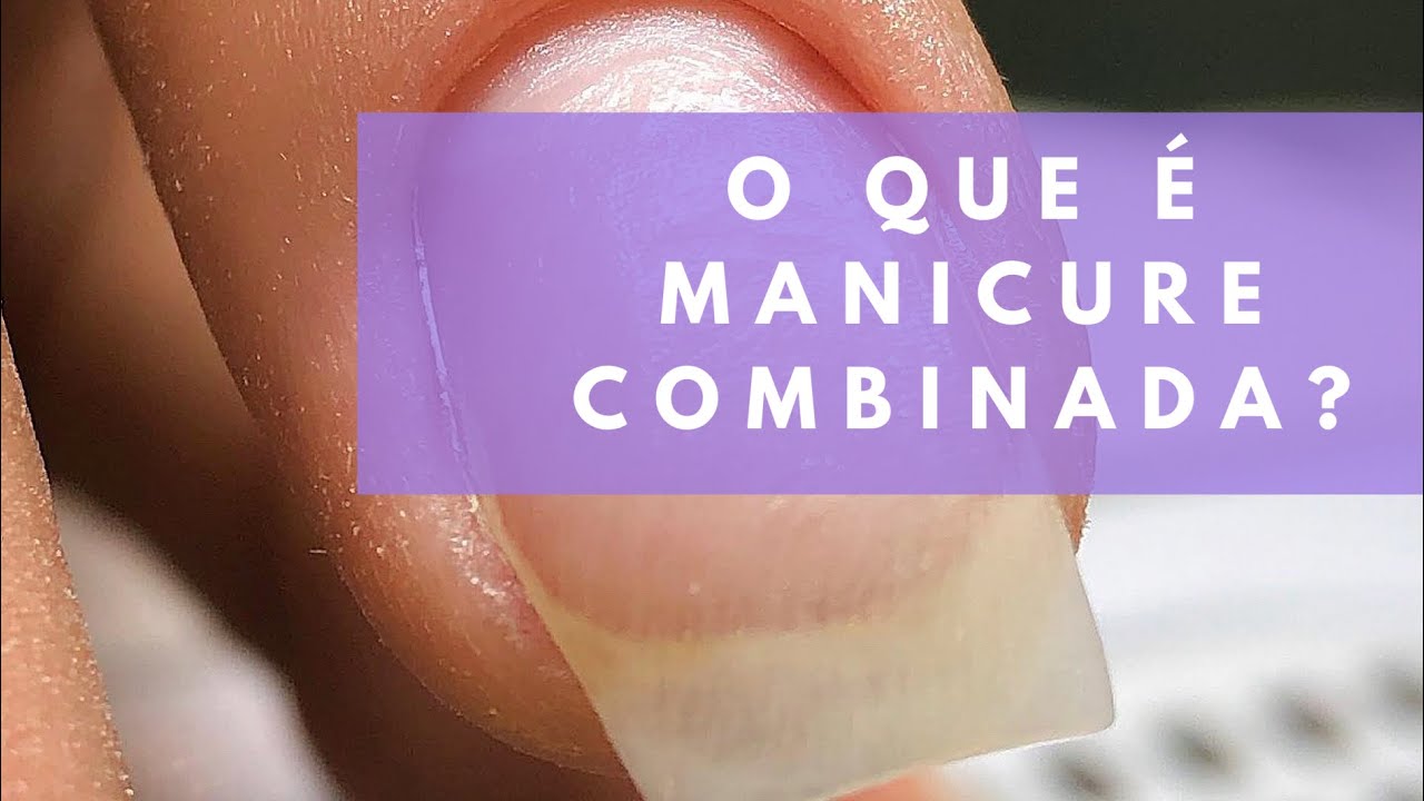O QUE &Eacute; MANICURE COMBINADA ?