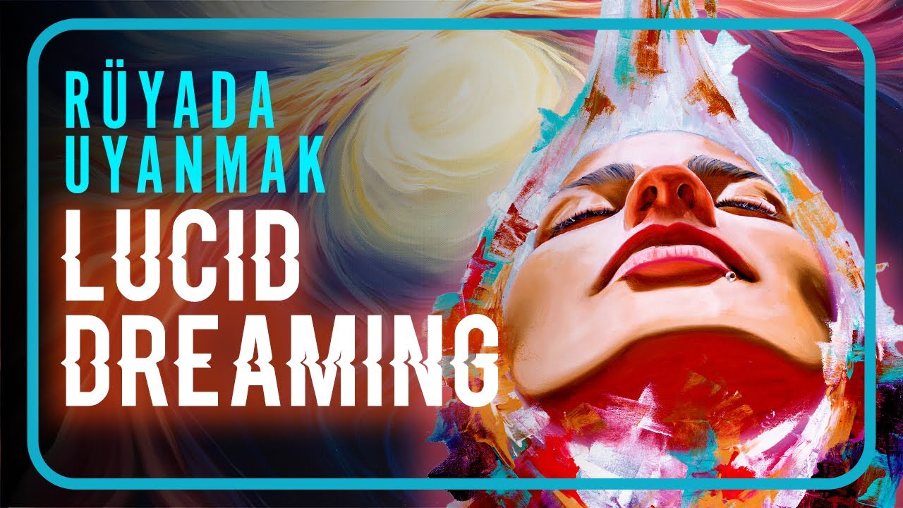 Lucid Dreaming - R&uuml;yaları Kontrol Etme Sanatı