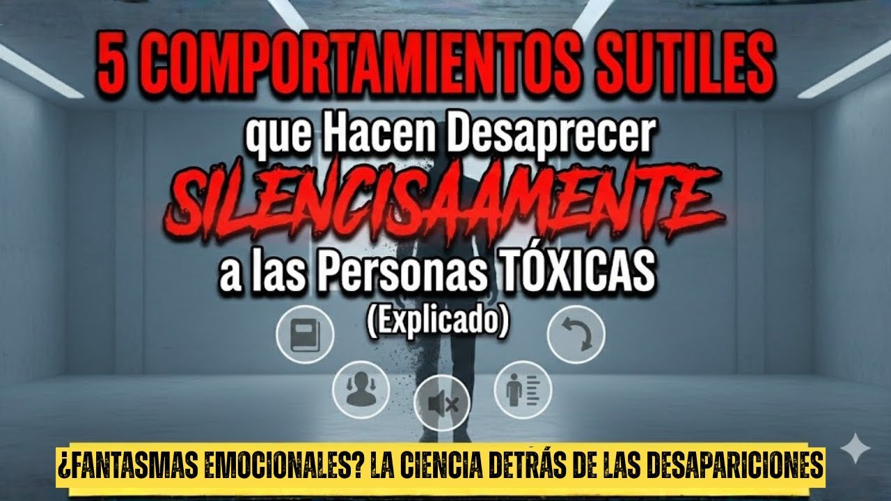 5 Comportamientos Sutiles que Hacen Desaparecer SILENCIOSAMENTE a las Personas TÓXICAS (Explicado)