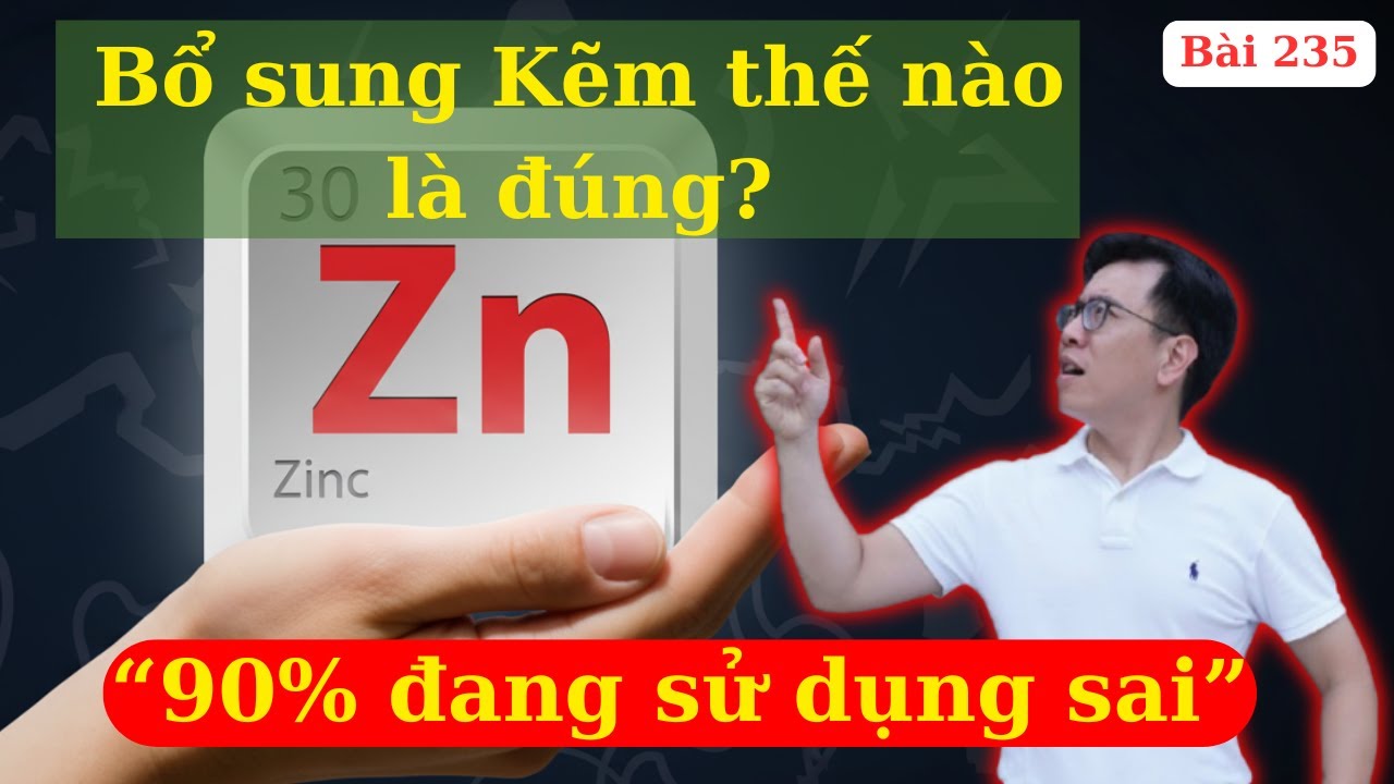 Kẽm ZinC có tác dụng gì? 4 sai lầm cần tránh khi sử dụng nếu không muốn gây hại cơ thể từng ngày