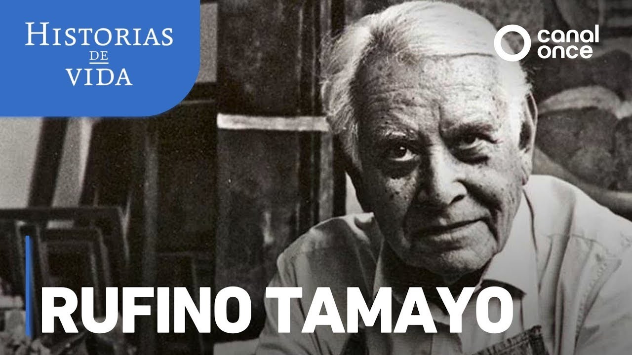 Historias de vida - Rufino Tamayo