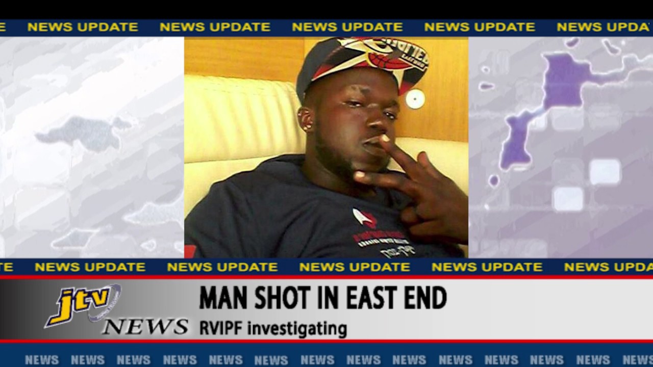JTV NEWS UPDATE   MAN SHOT IN EAST END