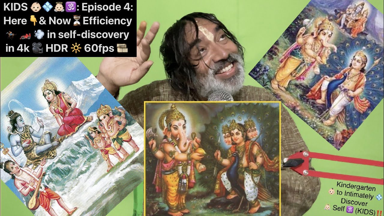 KIDS 👶🏻💠👼🏻🕉: Episode 4a: Here👇& Now⏳Efficiency 🏇🏎💨 in self-discovery in 4k 🎥 HDR🔆60fps🎞