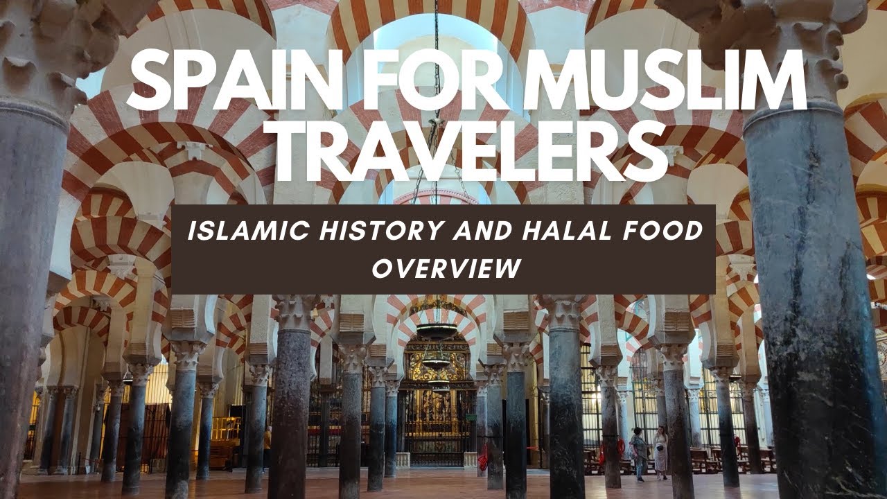 Traveling in Spain for Muslim Travelers | Halal Food and Islamic History