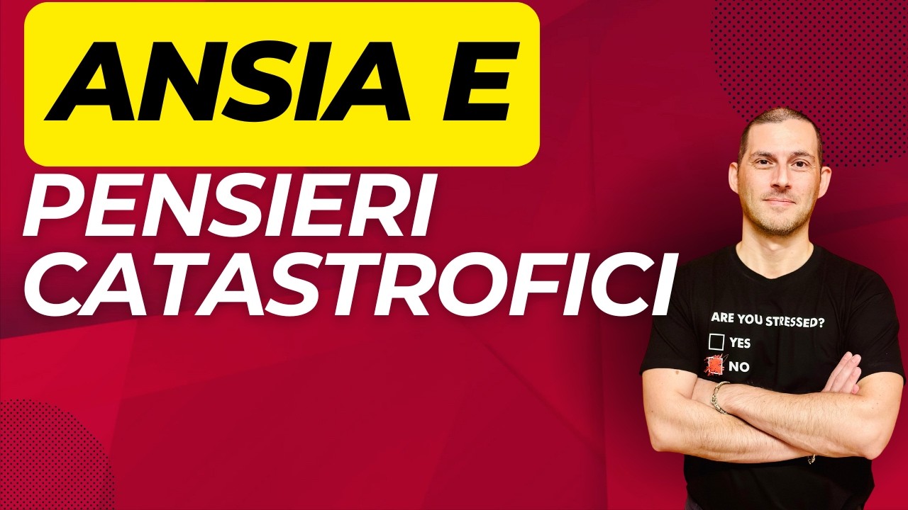 Ansia e Pensieri Catastrofici: come rompere il circolo vizioso