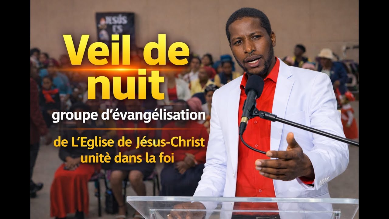 Veil de nuit groupe d'évangélisation de L'Eglise de Jésus-Christ unité dans la foi