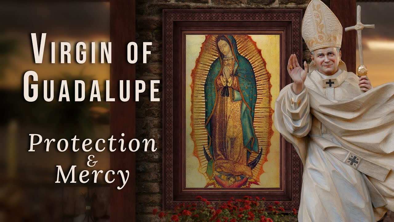 Powerful Prayer to the Virgin of Guadalupe | Saint John Paul II’s Intercession