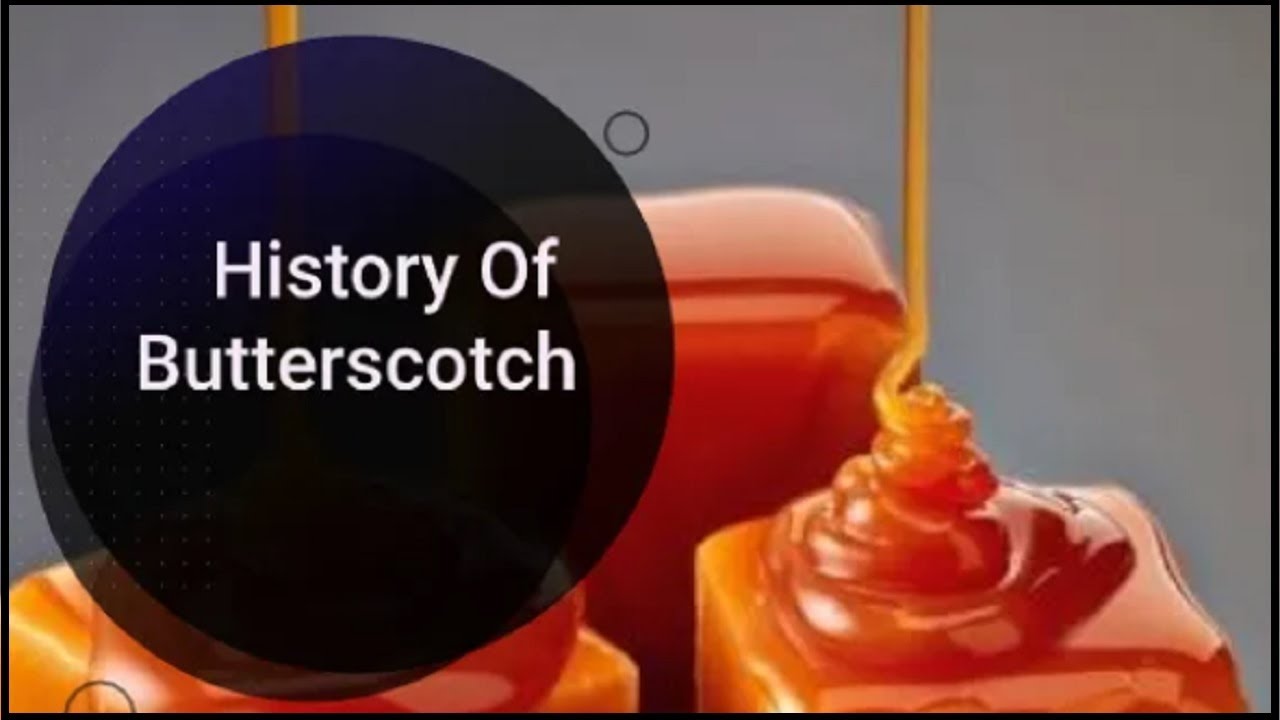 History Of Butterscotch | What Is Butterscotch | Butterscotch Origin | What Is Butterscotch